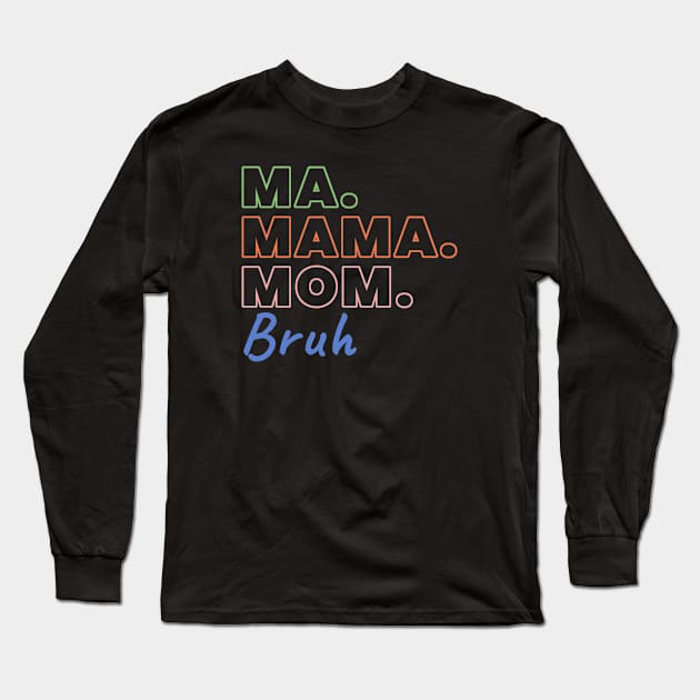 Ma Mama Mom Bruh Funny Mothers Day Long Sleeve T-Shirt by TidenKanys